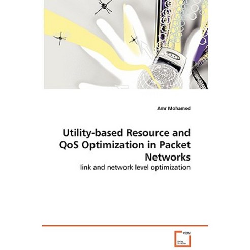 Utility-Based Resource and Qos Optimization in Packet Networks - Link and Network Level Optimization Paperback, VDM Verlag Dr. Mueller E.K.