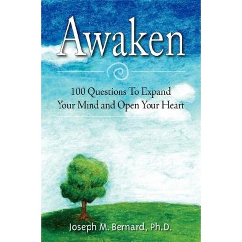 Awaken: 100 Questions to Expand Your Mind and Open Your Heart Paperback, Createspace Independent Publishing Platform
