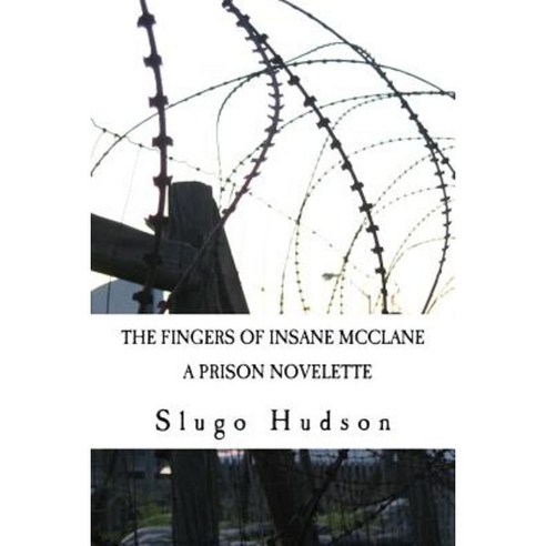 The Fingers of Insane McClane: A Prison Novelette Paperback, Createspace Independent Publishing Platform