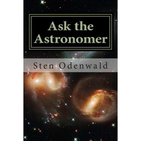 Ask the Astronomer: Astronomy Cafe''s Most Popular FAQs Paperback, Createspace Independent Publishing Platform