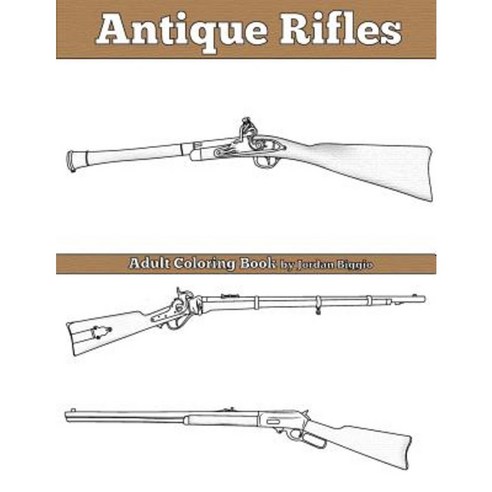 Antique Rifles: Adult Coloring Book Paperback, Createspace Independent Publishing Platform