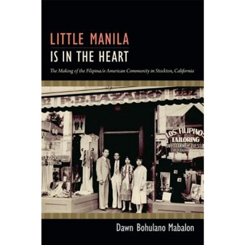 Little Manila Is in the Heart: The Making of the Filipina/O American Community in Stockton California Paperback, Duke University Press