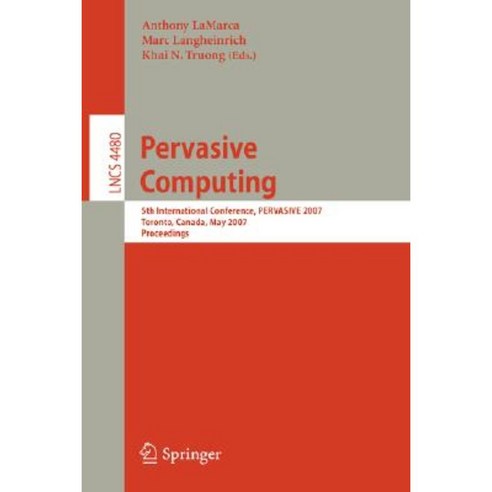 Pervasive Computing: 5th International Conference Pervasive 2007 Toronto Canada May 13-16 2007 Proceedings Paperback, Springer