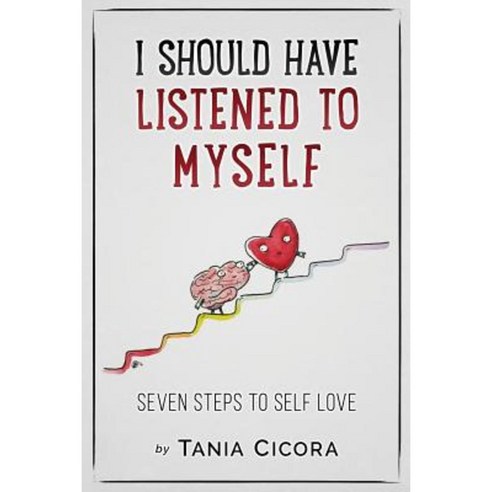 I Should Have Listened to Myself: Seven Steps to Self Love Paperback, Createspace Independent Publishing Platform