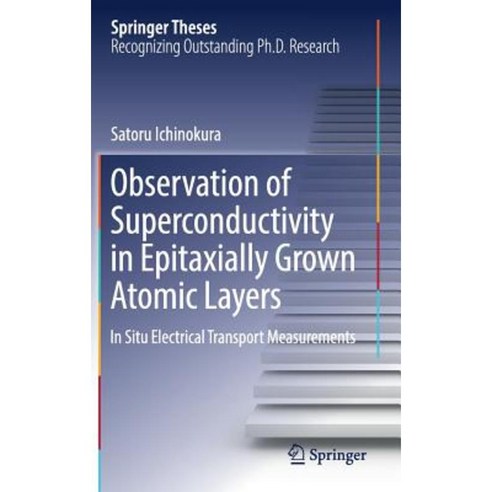 Observation of Superconductivity in Epitaxially Grown Atomic Layers: In Situ Electrical Transport Measurements Hardcover, Springer
