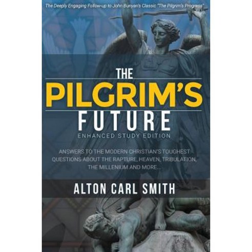 The Pilgrim''s Future: Enhanced Study Edition Paperback, Createspace Independent Publishing Platform