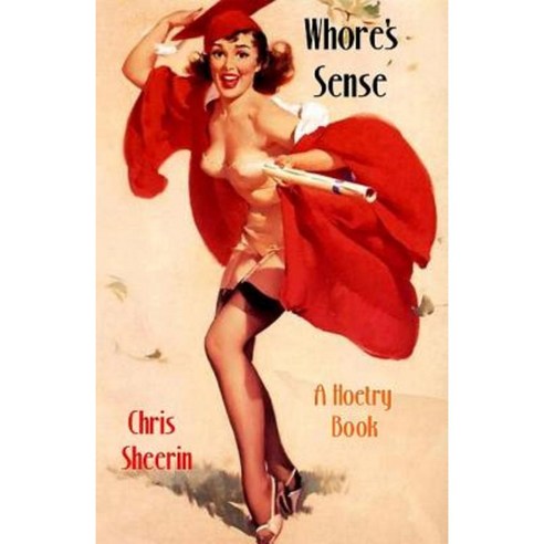 Whore''s Sense: A Hoetry Book Paperback, Createspace Independent Publishing Platform