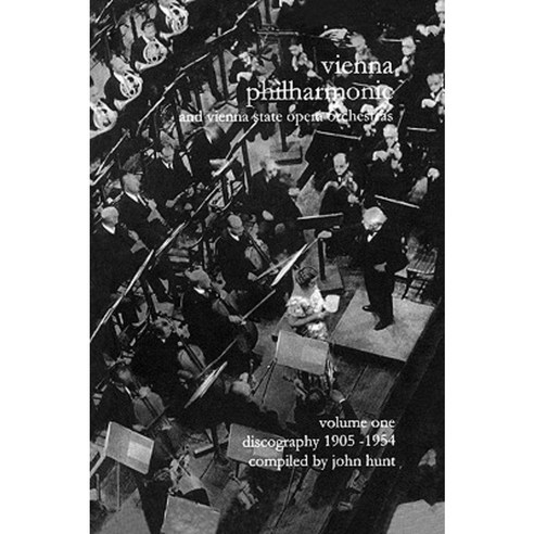Wiener Philharmoniker 1 - Vienna Philharmonic and Vienna State Opera Orchestras. Discography Part 1 1905-1954. [2000]. Paperback, John Hunt