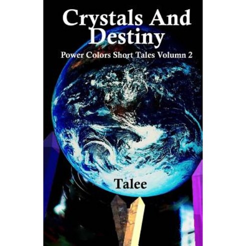 Crystals and Destiny: Power Colors Short Tales Volume 2 Paperback, Createspace Independent Publishing Platform