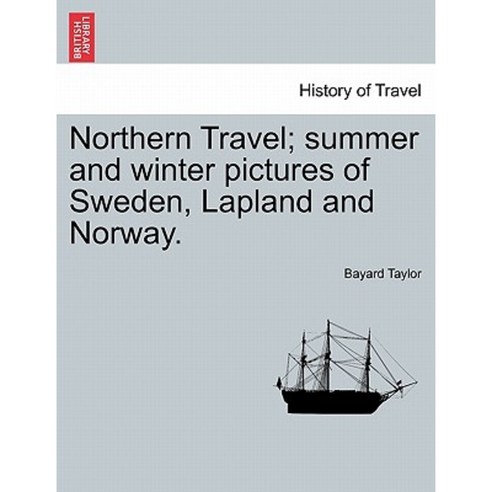 Northern Travel; Summer and Winter Pictures of Sweden Lapland and Norway. Paperback, British Library, Historical Print Editions