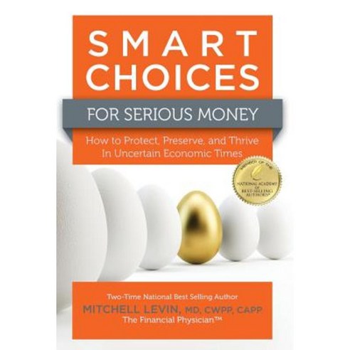 Smart Choices for Serious Money: How to Protect Preserve and Thrive in Uncertain Economic Times Hardcover, Summit Wealth Partners, Inc.