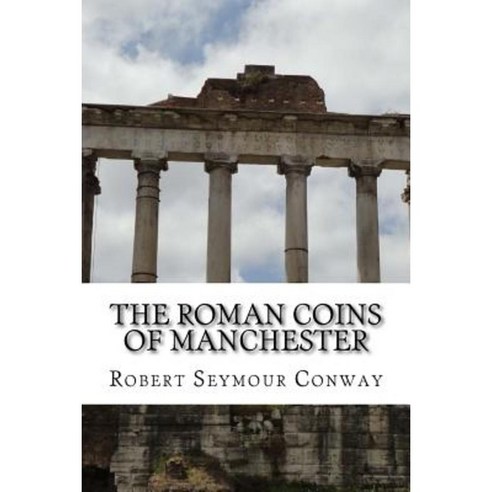The Roman Coins of Manchester Paperback, Createspace Independent Publishing Platform