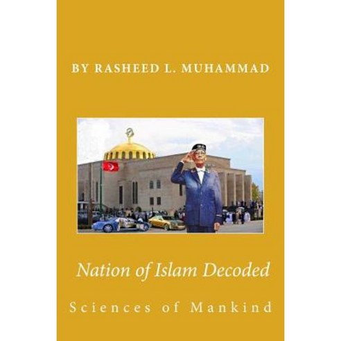 Nation of Islam Decoded: Sciences of Mankind Paperback, Createspace Independent Publishing Platform