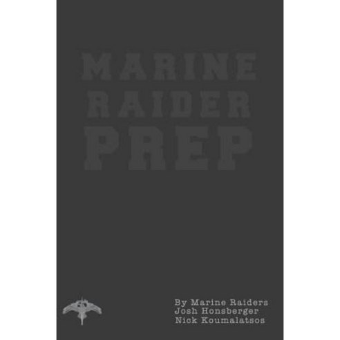 Marine Raider Prep: 12 Week Marine Raider Prep Guide Paperback, Createspace Independent Publishing Platform