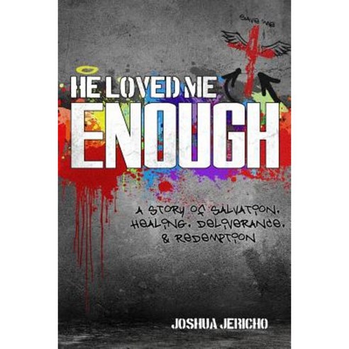 He Loved Me Enough: A Story of Salvation Healing Deliverance & Redemption Paperback, Createspace Independent Publishing Platform