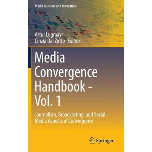 Media Convergence Handbook - Vol. 1: Journalism Broadcasting and Social Media Aspects of Convergence Hardcover, Springer