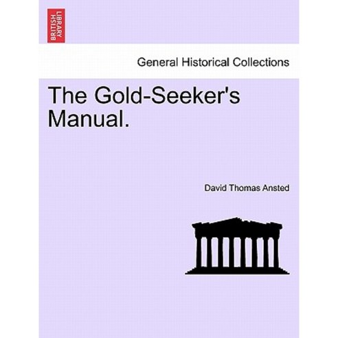 The Gold-Seeker''s Manual. Paperback, British Library, Historical Print Editions