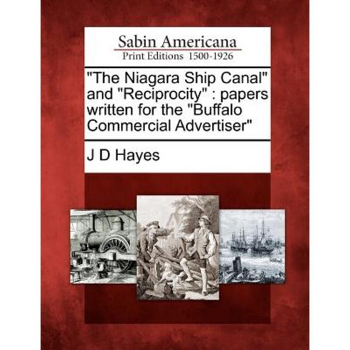 "The Niagara Ship Canal" and "Reciprocity": Papers Written for the "Buffalo Commercial Advertiser" Paperback, Gale Ecco, Sabin Americana