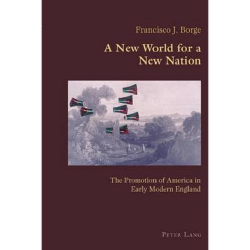 A New World for a New Nation: The Promotion of America in Early Modern England Paperback, Peter Lang Gmbh, Internationaler Verlag Der W