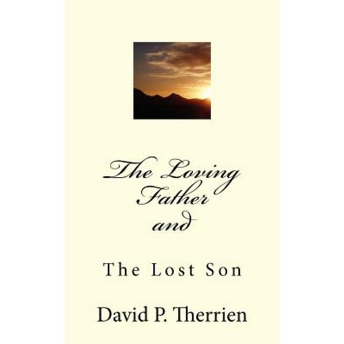 The Loving Father: The Prodigal Son Paperback, Createspace Independent Publishing Platform