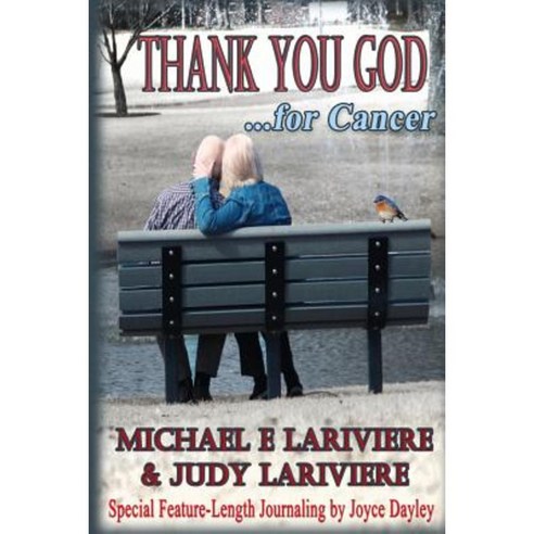 Thank You God for Cancer: Surviving Cancer and Its Treatment Paperback, Createspace Independent Publishing Platform