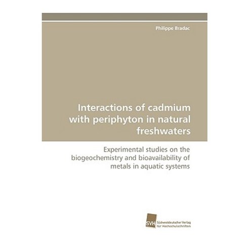 Interactions of Cadmium with Periphyton in Natural Freshwaters Paperback, Sudwestdeutscher Verlag Fur Hochschulschrifte