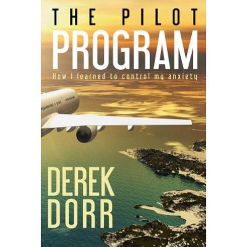 The Pilot Program: How I Learned to Control My Anxiety. Paperback, Createspace Independent Publishing Platform