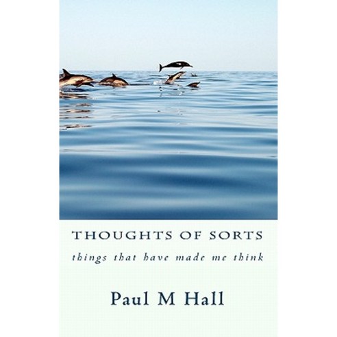 Thoughts of Sorts: Things That Made Me Think Paperback, Createspace Independent Publishing Platform