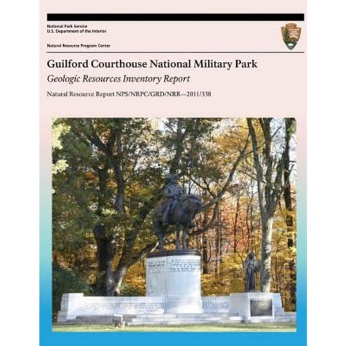 Guilford Courthouse National Military Park: Geologic Resources Inventory Report Paperback, Createspace Independent Publishing Platform