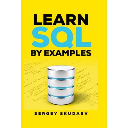 Learn SQL by Examples: Examples of SQL Queries and Stored Procedures for MySQL and Oracle Paperback, Createspace Independent Publishing Platform