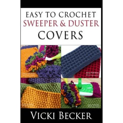 Easy to Crochet Sweeper & Duster Covers Paperback, Createspace Independent Publishing Platform