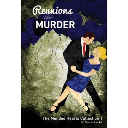Reunions Are Murder: The Mended Hearts Collection Book 1 Paperback, Createspace Independent Publishing Platform