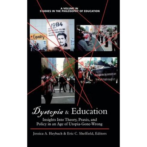 Dystopia and Education: Insights Into Theory Praxis and Policy in an Age of Utopia-Gone-Wrong (Hc) Hardcover, Information Age Publishing