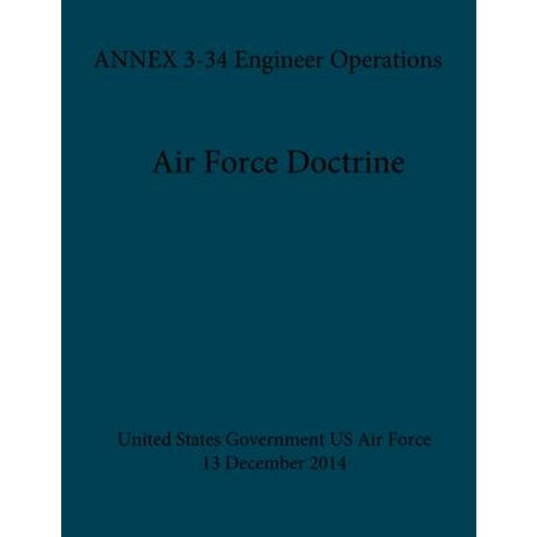 Air Force Doctrine Annex 3-34 Engineer Operations 30 December 2014 Paperback, Createspace Independent Publishing Platform