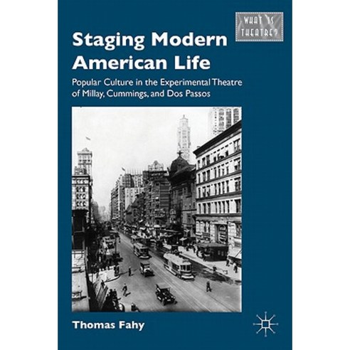 Staging Modern American Life: Popular Culture in the Experimental Theatre of Millay Cummings and Dos Passos Hardcover, Palgrave MacMillan