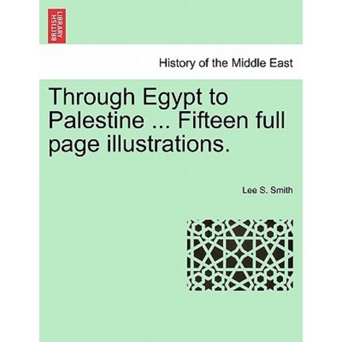 Through Egypt to Palestine ... Fifteen Full Page Illustrations. Paperback, British Library, Historical Print Editions