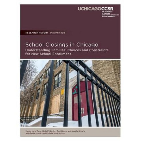 School Closings in Chicago: Understanding Families'' Choices and Constraints for New School Enrollment Paperback, Consortium on Chicago School Research