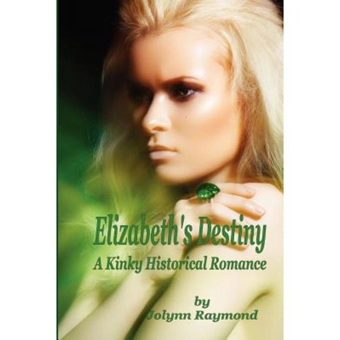 Elizabeth''s Destiny: A Kinky Historical Romance Paperback, Createspace Independent Publishing Platform