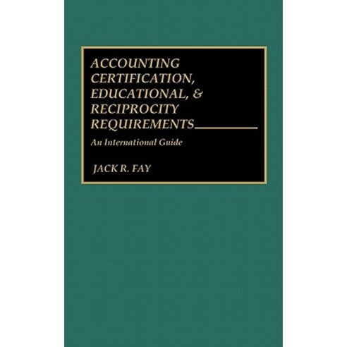 Accounting Certification Educational and Reciprocity Requirements: An International Guide Hardcover, Quorum Books