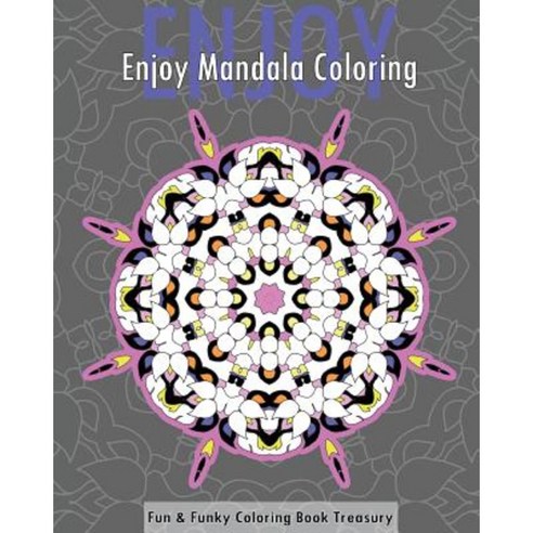 Enjoy Mandala Coloring (Fun & Funky Coloring Book Treasury) Paperback, Createspace Independent Publishing Platform