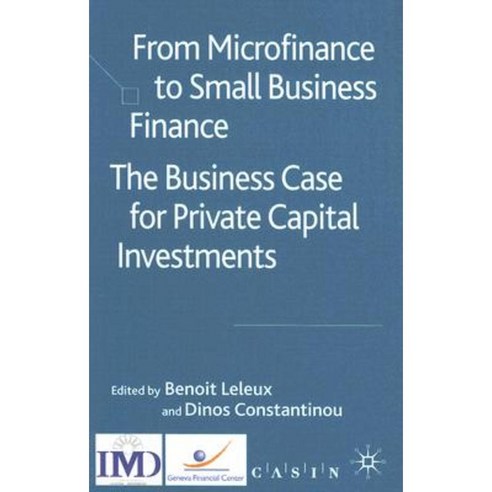 From Microfinance to Small Business Finance: The Business Case for Private Capital Investments Hardcover, Palgrave MacMillan