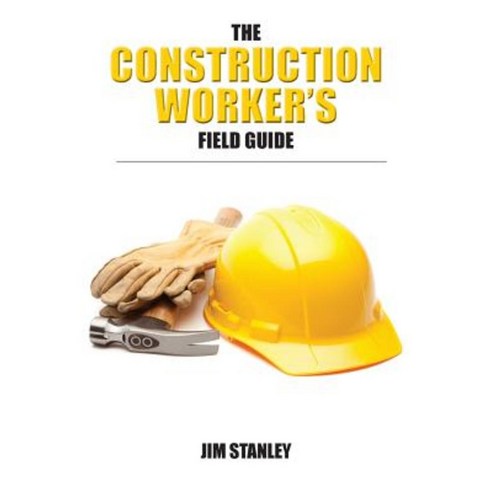 The Construction Workers Field Guide Paperback, Createspace Independent Publishing Platform