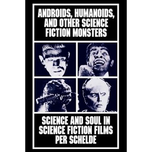 Androids Humanoids and Other Folklore Monsters: Science and Soul in Science Fiction Films Paperback, New York University Press