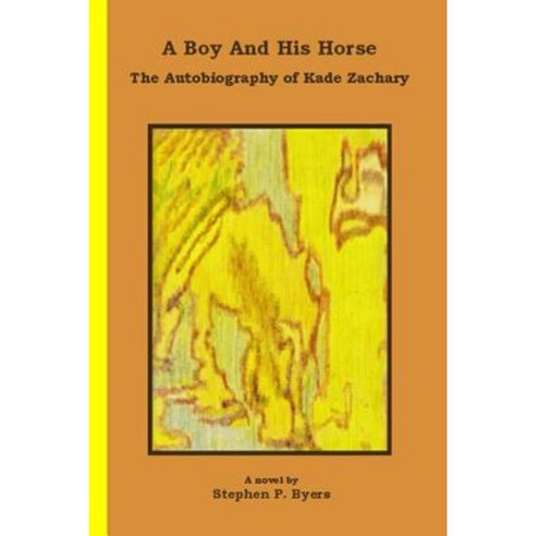A Boy and His Horse: The Autobiography of Kade Zachary Paperback, Createspace Independent Publishing Platform