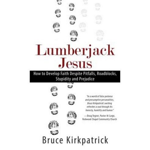 Lumberjack Jesus: How to Develop Faith Despite Pitfalls Roadblocks Stupidity and Prejudice Paperback, Written Dreams Publishing