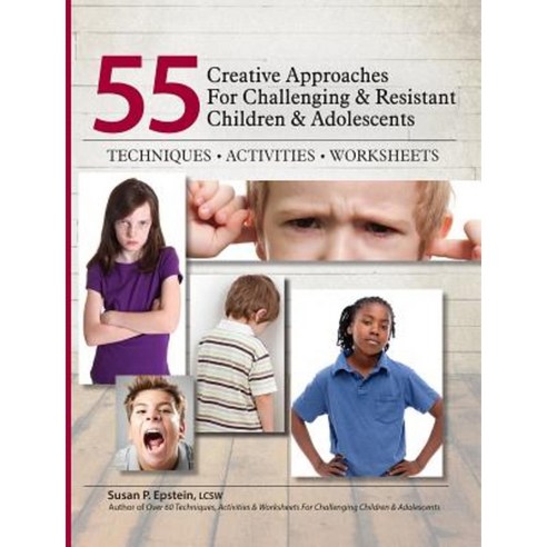 55 Creative Approaches for Challenging & Resistant Children & Adolescents: Techniques Activities Worksheets Paperback, Pesi Publishing & Media