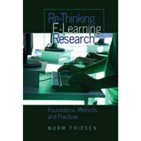 Re-Thinking E-Learning Research: Foundations Methods and Practices Hardcover, Peter Lang Inc., International Academic Publi