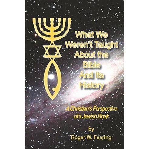 What We Weren''t Taught about the Bible and Its History: A Christians Perspective of a Jewish Book Paperback, Booksurge Publishing