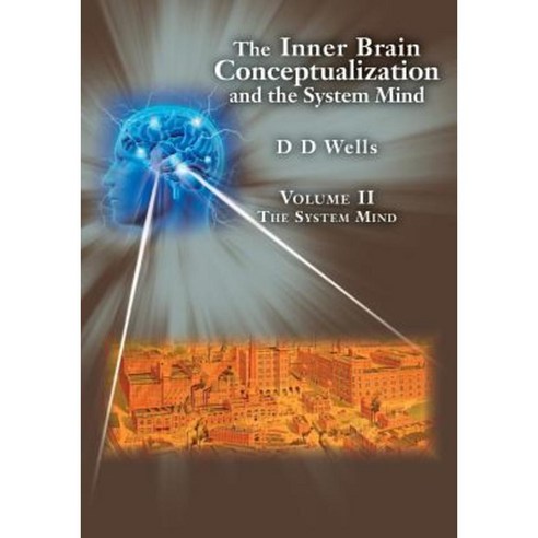 The Inner Brain Conceptualization and the System Mind: Volume II the System Mind Paperback, Createspace Independent Publishing Platform