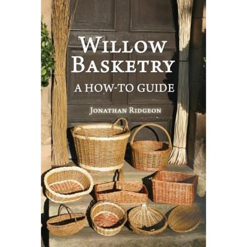 Willow Basketry: A How-To Guide Paperback, Createspace Independent Publishing Platform
